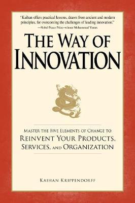 The Way of Innovation : Master the Five Elements of Change to Reinvent Your Products, Services, and Organization