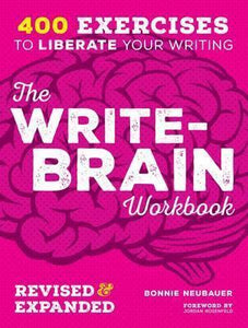 The Write-Brain Workbook 10th Anniversary Edition : 382 exercises to free your creative writing