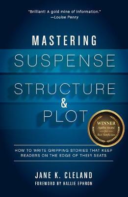 Mastering Suspense, Structure, and Plot : How to Write Gripping Stories That Keep Readers on the Edge of Their Seats