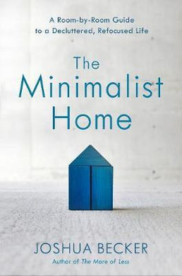 The Minimalist Home: A Room-By-Room Guide to a Decluttered, Refocused Life - BookMarket