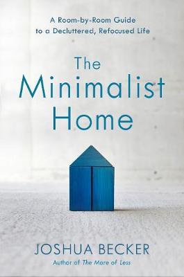 The Minimalist Home: A Room-By-Room Guide to a Decluttered, Refocused Life - BookMarket