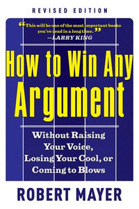 How To Win Any Argument Rev Ed.