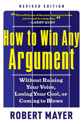 How To Win Any Argument Rev Ed.