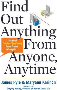 Find out Anything from Anyone, Anytime : Secrets of Calculated Questioning from a Veteran Interrogator - BookMarket