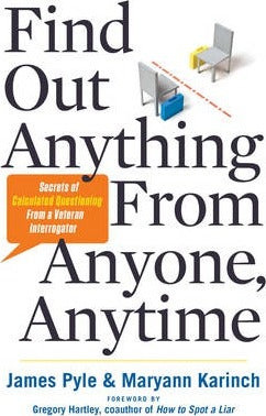 Find out Anything from Anyone, Anytime : Secrets of Calculated Questioning from a Veteran Interrogator - BookMarket