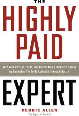 Highly Paid Expert : Turn Your Passion, Skills, and Talents into a Lucrative Career by Becoming the Go-to Authority in Your Industry - BookMarket