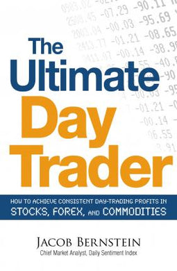 The Ultimate Day Trader : How to Achieve Consistent Day Trading Profits in Stocks, Forex, and Commodities - BookMarket