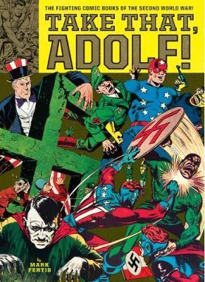 Take That, Adolf : The Fighting Comics of the Second World War