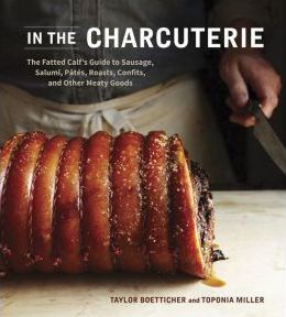 In the Charcuterie : The Fatted Calf's Guide to Making Sausage, Salumi, Pates, Roasts, Confits, and Other Meaty Goods - BookMarket