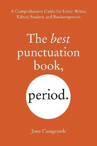 The Best Punctuation Book, Period : A Comprehensive Guide for Every Writer, Editor...
