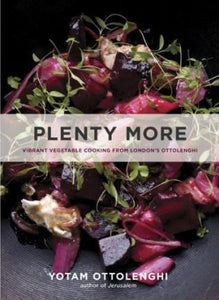 Plenty More : Vibrant Vegetable Cooking from London's Ottolenghi [A Cookbook]