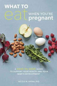 What To Eat When You're Pregnant : A Week-by-Week Guide to Support Your Health and Your Baby's Development During Pregnancy - BookMarket