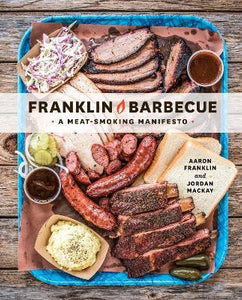 Franklin Barbecue : A Meat-Smoking Manifesto [A Cookbook]
