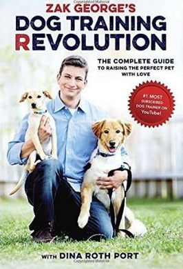 Zak George's Dog Training Revolution : The Complete Guide to Raising the Perfect Pet with Love - BookMarket