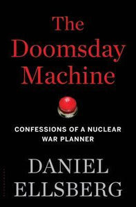 The Doomsday Machine : Confessions of a Nuclear War Planner