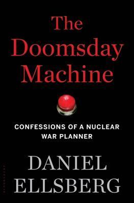 The Doomsday Machine : Confessions of a Nuclear War Planner
