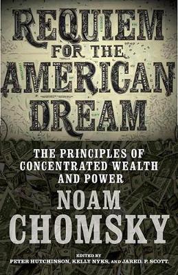 Requiem For The American Dream : The Principles of Concentrated Weath and Power