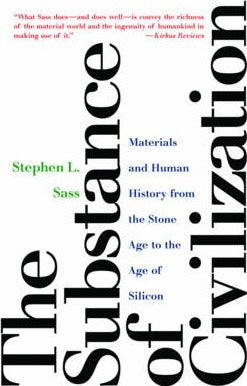 The Substance of Civilization : Materials and Human History from the Stone Age to the Age of Silicon - BookMarket