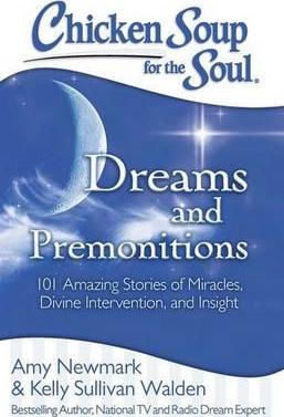 Chicken Soup for the Soul: Dreams and Premonitions : 101 Amazing Stories of Miracles, Divine Intervention, and Insight - BookMarket