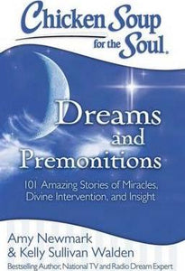 Chicken Soup for the Soul: Dreams and Premonitions : 101 Amazing Stories of Miracles, Divine Intervention, and Insight - BookMarket