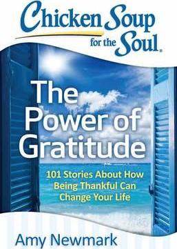 Chicken Soup for the Soul: The Power of Gratitude : 101 Stories about How Being Thankful Can Change Your Life - BookMarket