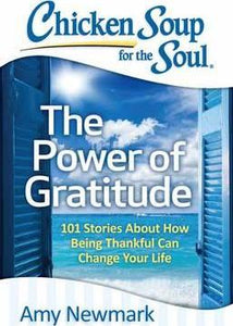 Chicken Soup for the Soul: The Power of Gratitude : 101 Stories about How Being Thankful Can Change Your Life - BookMarket