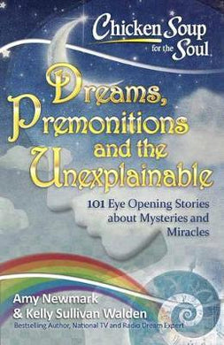 Chicken Soup for the Soul: Dreams and the Unexplainable : 101 Eye-Opening Stories about Premonitions and Miracles - BookMarket