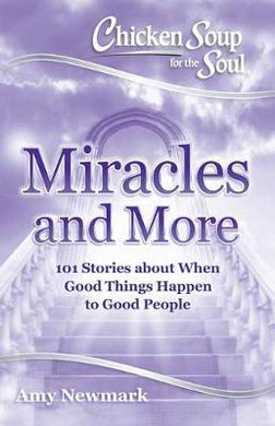 Chicken Soup for the Soul: Miracles and More : 101 Stories of Angels, Divine Intervention, Answered Prayers and Messages from Heaven - BookMarket