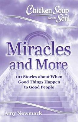 Chicken Soup for the Soul: Miracles and More : 101 Stories of Angels, Divine Intervention, Answered Prayers and Messages from Heaven - BookMarket