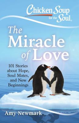 Chicken Soup for the Soul: The Miracle of Love : 101 Stories about Hope, Soul Mates and New Beginnings - BookMarket