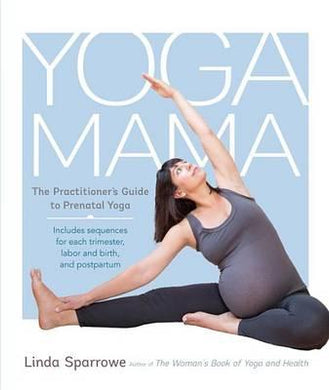 Yoga Mama : The Practitioner's Guide to Prenatal Yoga - BookMarket