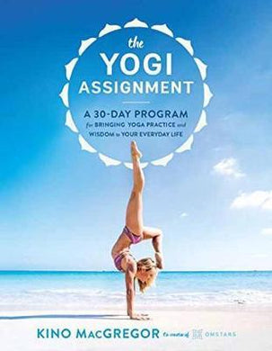 The Yogi Assignment : A 30-Day Program for Bringing Yoga Practice and Wisdom to Your Everyday Life - BookMarket