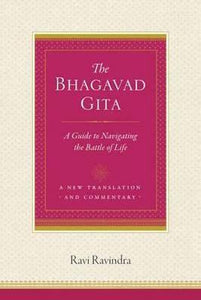 The Bhagavad Gita : A Guide to Navigating the Battle of Life
