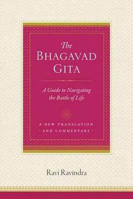 The Bhagavad Gita : A Guide to Navigating the Battle of Life