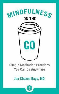 Mindfulness On The Go : Simple Meditation Practices You Can Do Anywhere - BookMarket