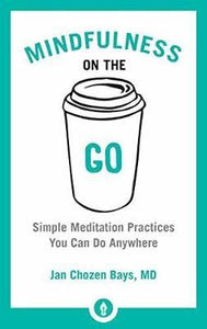 Mindfulness On The Go : Simple Meditation Practices You Can Do Anywhere - BookMarket