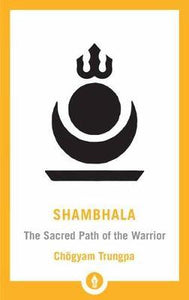 Shambhala : The Sacred Path of the Warrior