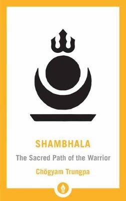 Shambhala : The Sacred Path of the Warrior