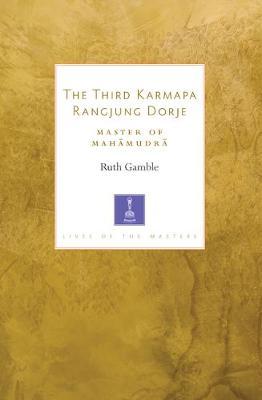 The Third Karmapa Rangjung Dorje : Master of Mahamudra
