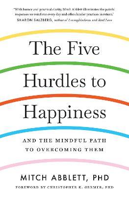The Five Hurdles to Happiness : And the Mindful Path to Overcoming Them