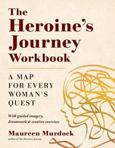 The Heroine's Journey Workbook : A Map for Every Woman's Quest