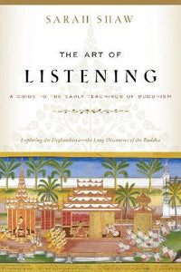 The Art of Listening : A Guide to the Early Teachings of Buddhism