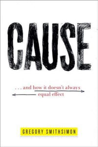 Cause : ... And How It Doesn't Always Equal Effect