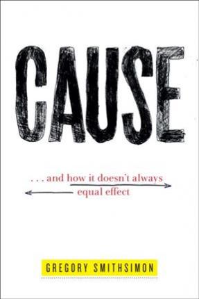 Cause : ... And How It Doesn't Always Equal Effect
