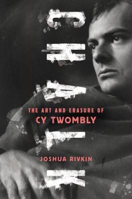 Chalk: Art & Erasure Of Cy Twombly /T