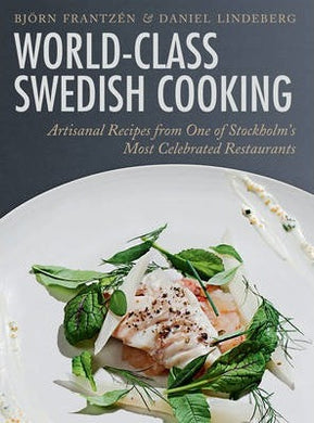 World-Class Swedish Cooking : Artisanal Recipes from One of Stockholm's Most Celebrated Restaurants - BookMarket