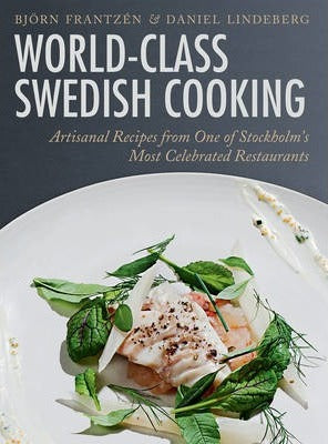 World-Class Swedish Cooking : Artisanal Recipes from One of Stockholm's Most Celebrated Restaurants - BookMarket