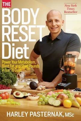 The Body Reset Diet : Power Your Metabolism, Blast Fat, and Shed Pounds in Just 15 Days