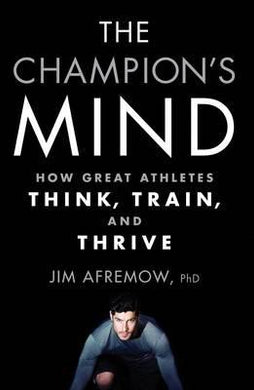 The Champion's Mind : How Great Athletes Think, Train, and Thrive - BookMarket