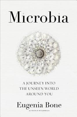 Microbia : A Journey into the Unseen World Around You